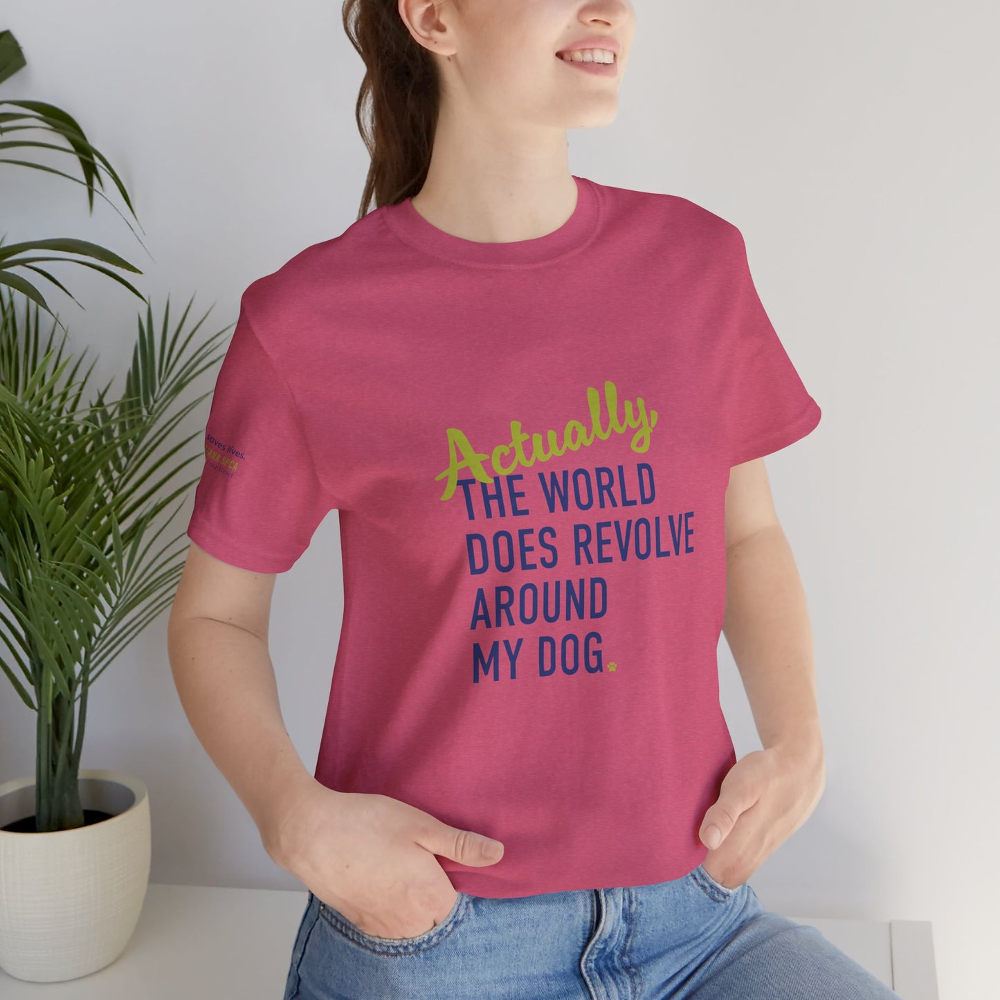 Actually, The World Does Revolve Around My Dog TShirt