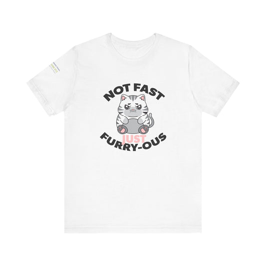 Not Fast, Just Furry-ous TShirt