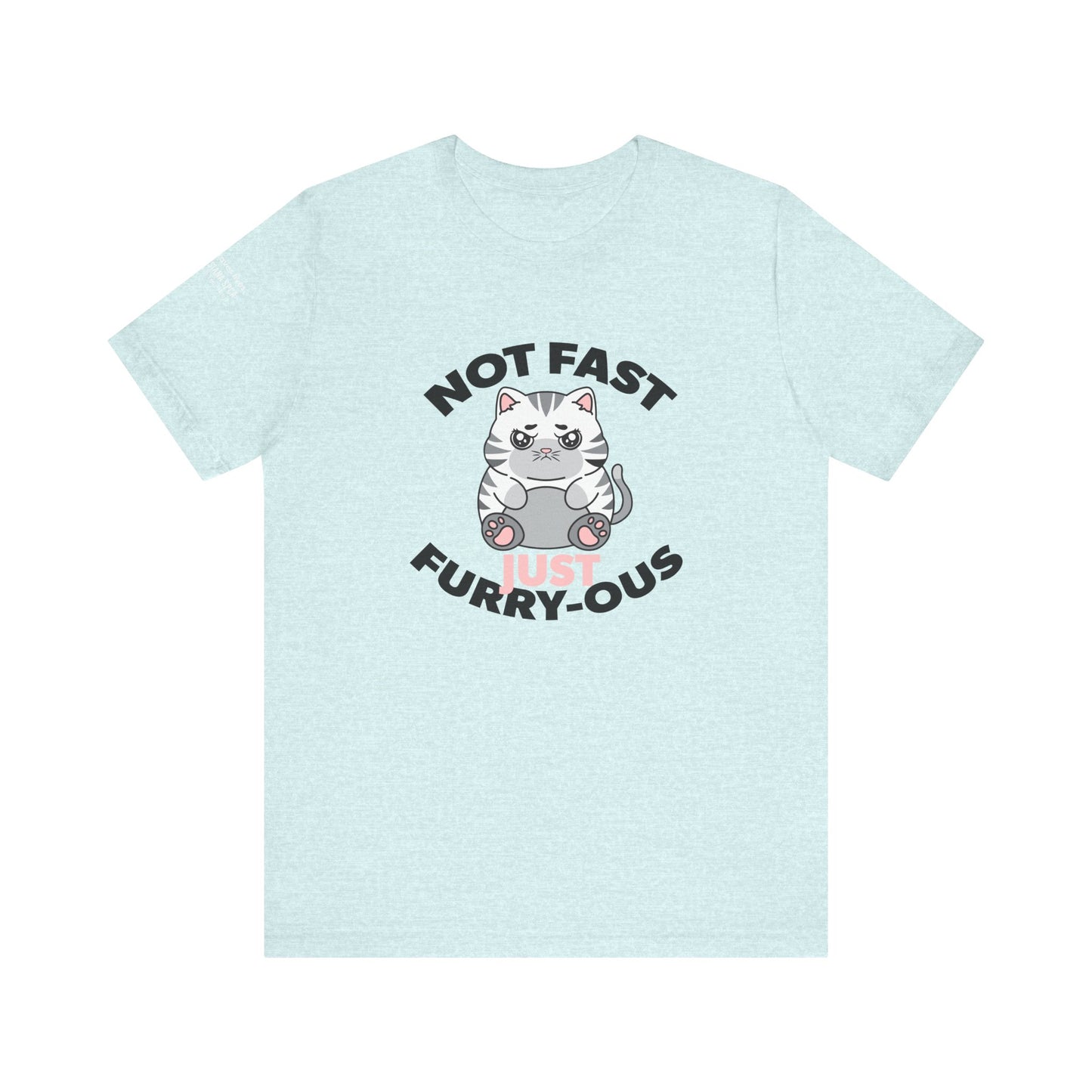 Not Fast, Just Furry-ous TShirt