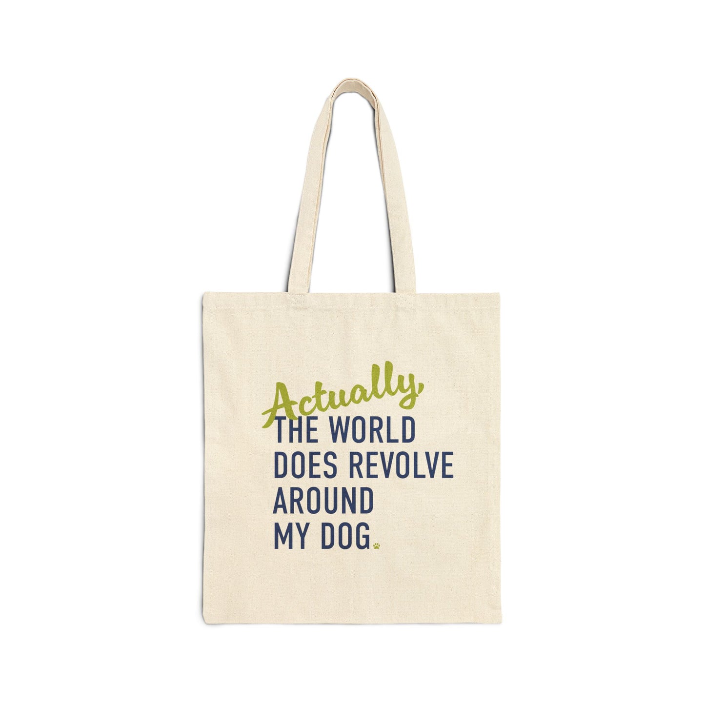 Actually, The World Does Revolve Around My Dog Canvas Tote Bag