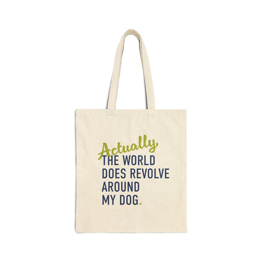 Actually, The World Does Revolve Around My Dog Canvas Tote Bag