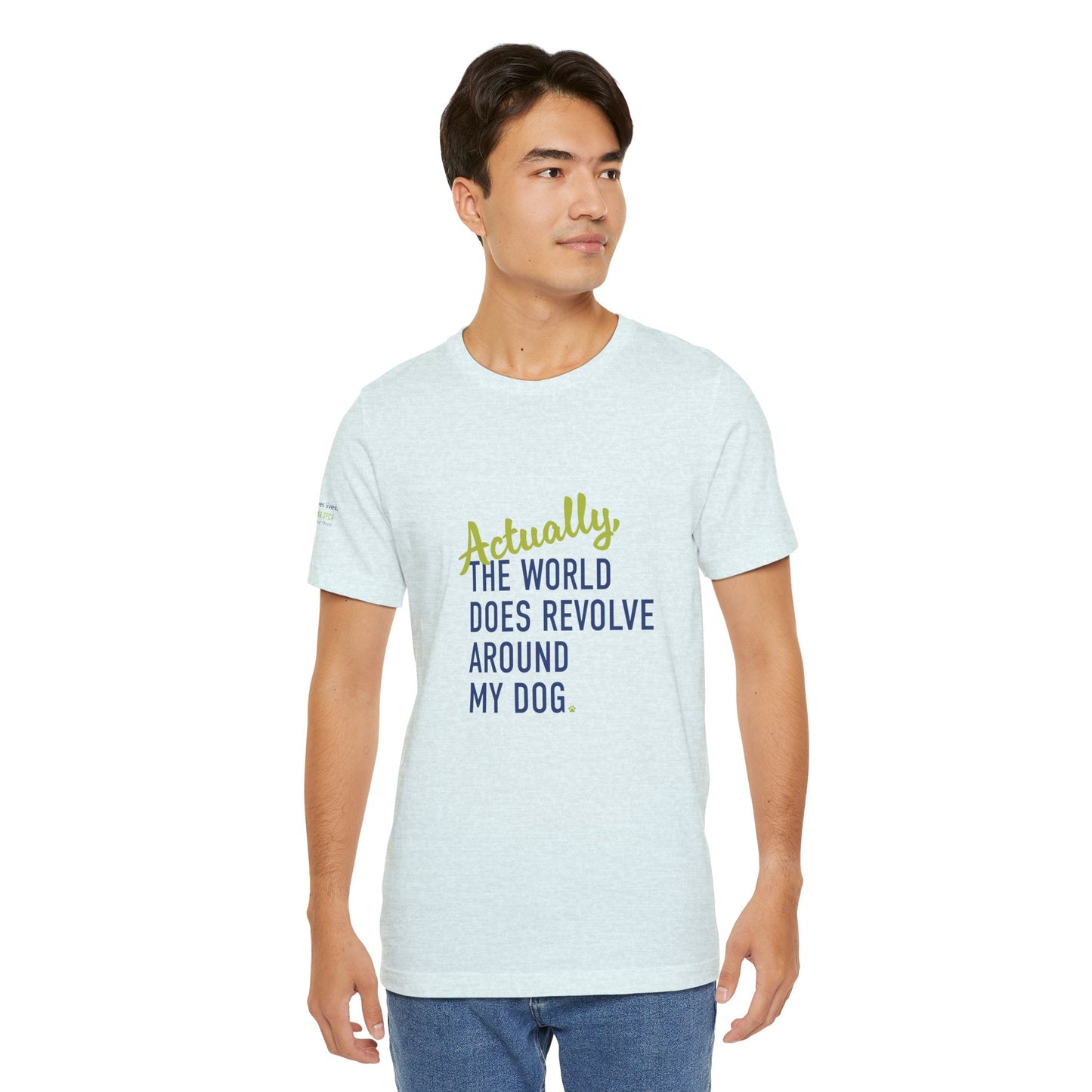 Actually, The World Does Revolve Around My Dog TShirt