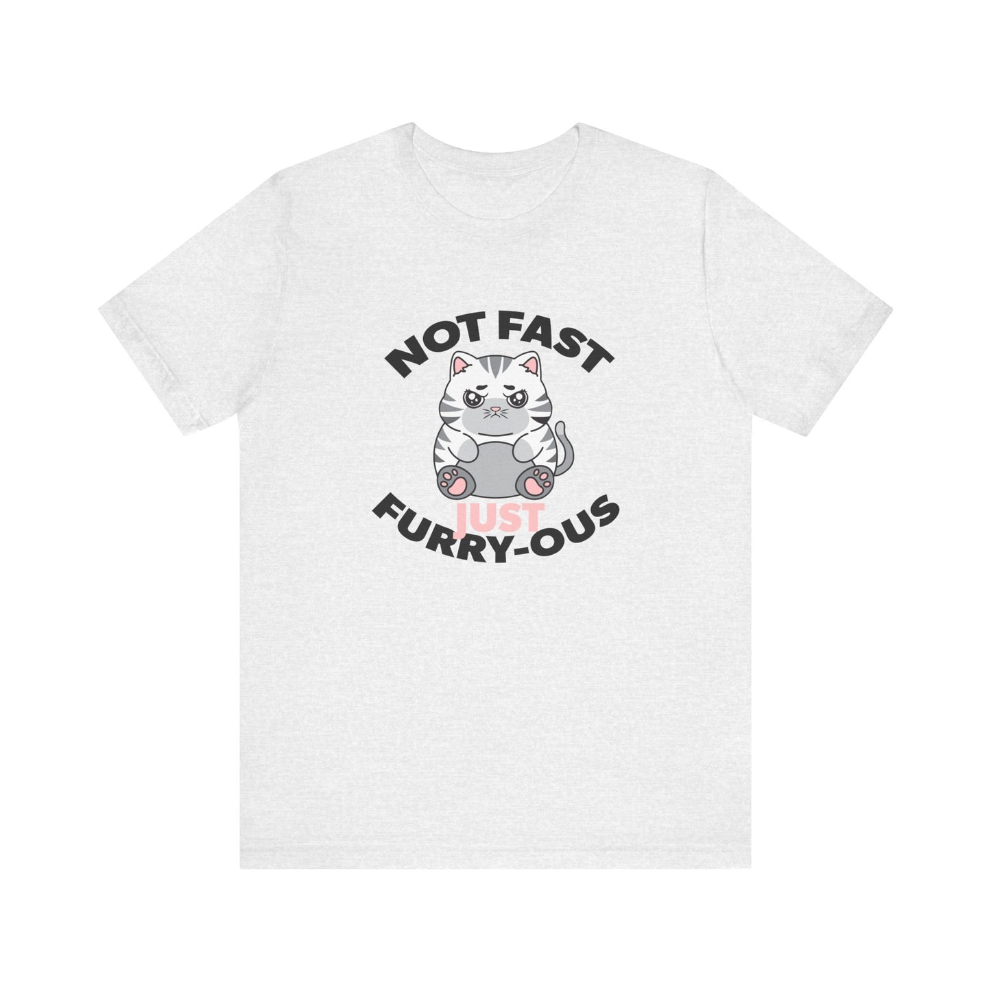 Not Fast, Just Furry-ous TShirt